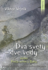 Dva svety – dve vedy alebo Prečo verím v Boha