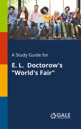 A Study Guide for E. L. Doctorow\'s \"World\'s Fair\"