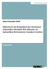 Halloween als Bestandteil der deutschen kulturellen Identität? Wie Bräuche im kulturellen Bewusstsein verankert werden