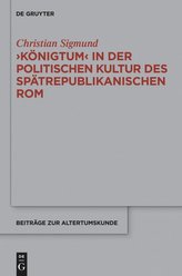 \'Königtum\' in der politischen Kultur des spätrepublikanischen Rom