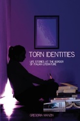 Torn Identities: Life-Stories at the Border of Italian Literature