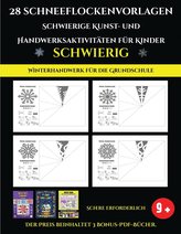 Winterhandwerk für die Grundschule 28 Schneeflockenvorlagen - Schwierige Kunst- und Handwerksaktivitäten für Kinder: Kunsthandwe