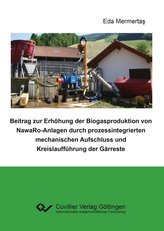 Beitrag zur Erhöhung der Biogasproduktion von NawaRo-Anlagen durch prozessintegrierten mechanischen Aufschluss und Kreislaufführ