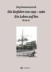 Die Seefahrt von 1955 - 1980 Ein Leben auf See