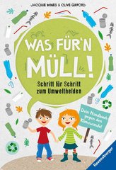 Was für\'n Müll! Schritt für Schritt zum Umwelthelden. Dein Handbuch gegen den Klimawandel