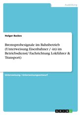 Bremsprobesignale im Bahnbetrieb (Unterweisung Eisenbahner / -in) im Betriebsdienst/ Fachrichtung Lokführer & Transport)