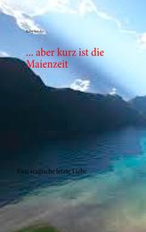 ... aber kurz ist die Maienzeit