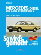 So wird\'s gemacht. Mercedes 200 D/ 220 D/ 240 D/ 300 D Typ W 123 Diesel Jan. \'76 bis Dez. \'84