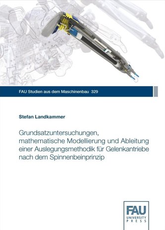 Grundsatzuntersuchungen, mathematische Modellierung und Ableitung einer Auslegungsmethodik für Gelenkantriebe nach dem Spinnenbe Grundsatzuntersuchungen, mathematische Modellierung und Ableitung einer Auslegungsmethodik für Gelenkantriebe nach dem Spinnenbe
