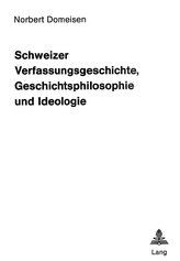 Schweizer Verfassungsgeschichte, Geschichtsphilosophie und Ideologie