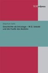 Geschichte als bricolage - W.G. Sebald und die Poetik des Bastelns