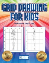 How to draw step by step (Grid drawing for kids - Anime): This book teaches kids how to draw using grids