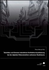 Techniken und Grenzen interaktiver Architekturvisualisierung bei der digitalen Rekonstruktion verlorener Stadträume