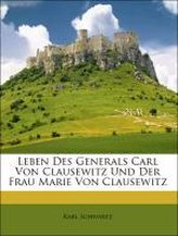 Leben Des Generals Carl Von Clausewitz Und Der Frau Marie Von Clausewitz. ZWEITER BAND