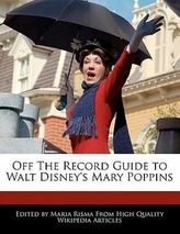 Off the Record Guide to Walt Disney\'s Mary Poppins