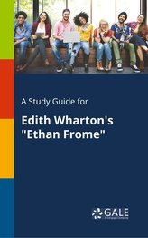 A Study Guide for Edith Wharton\'s \"Ethan Frome\"