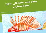 Wer fürchtet sich vorm Löwenfisch?