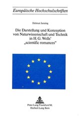 Die Darstellung und Konzeption von Naturwissenschaft und Technik in H.G. Wells\' «Scientific Romances»