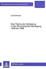 Das Thema der Schöpfung in der Ökumenischen Bewegung 1948 bis 1988