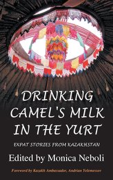 Drinking Camel\'s Milk in the Yurt - Expat Stories from Kazakhstan