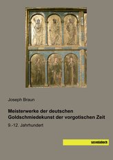 Meisterwerke der deutschen Goldschmiedekunst der vorgotischen Zeit