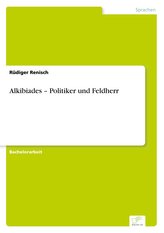 Alkibiades - Politiker und Feldherr