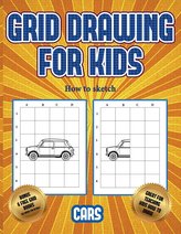 How to sketch (Learn to draw cars): This book teaches kids how to draw cars using grids