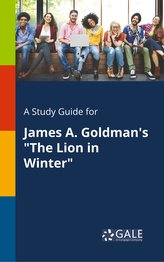 A Study Guide for James A. Goldman\'s \"The Lion in Winter\"