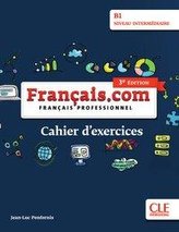 Français.com intermédiaire (3e édition) B1. Cahier d\'exercices