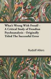Allers, R: What\'s Wrong with Freud? - A Critical Study