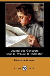 Journal Des Goncourt, Serie III, Volume II: 1889-1891 (Dodo Press)