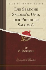 Die Sprüche Salomo\'s, Und, Der Prediger Salomo\'s (Classic Reprint)
