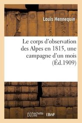 Le corps d\'observation des Alpes en 1815, une campagne d\'un mois