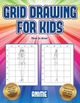 How to draw (Grid drawing for kids - Anime): This book teaches kids how to draw using grids