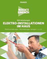 Mach\'s einfach: 222 Anleitungen Elektro-Installationen im Haus