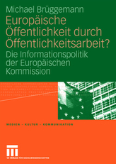 Europäische Öffentlichkeit durch Öffentlichkeitsarbeit?