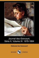 Journal Des Goncourt, Serie II, Volume III: 1878-1884 (Dodo Press)