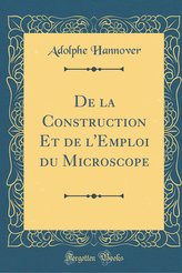 De la Construction Et de l\'Emploi du Microscope (Classic Reprint)
