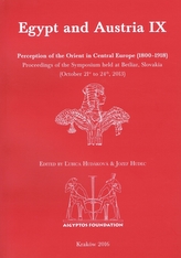 Egypt and Austria IX: Perception of the Orient in Central Europe (1800–1918). Proceedings of the Symposium held at Betliar, Slovakia (October 21st to 24th, 2013)