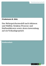 Das Mehrspeichermodell nach Atkinson und Shiffrin. Struktur, Prozesse und Einflussfaktoren sowie deren Anwendung auf ein Verkauf