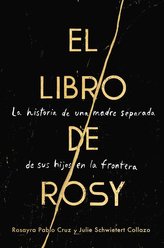 The Book of Rosy \\ El Libro de Rosy (Spanish Edition): La Historia de Una Madre Separada de Sus Hijos En La Frontera