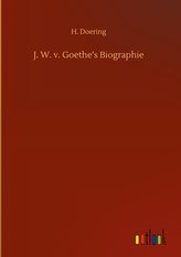 J. W. v. Goethe\'s Biographie