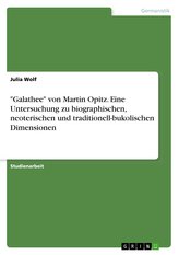 \"Galathee\" von Martin Opitz. Eine Untersuchung zu biographischen, neoterischen und traditionell-bukolischen Dimensionen