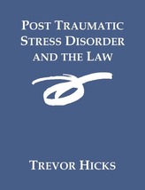 Post Traumatic Stress Disorder and the Law