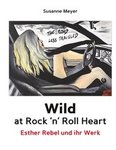 Wild at Rock \'n\' Roll Heart - Esther Rebel und ihr Werk