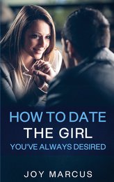 How to Date the Girl You\'ve Always Desired