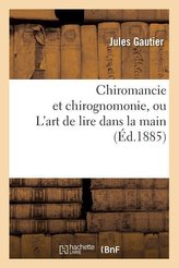 Chiromancie et chirognomonie, ou L\'art de lire dans la main (Éd.1885)