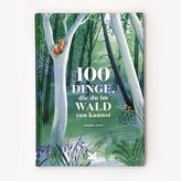 100 Dinge, die du im Wald tun kannst
