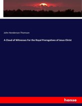 A Cloud of Witnesses For the Royal Prerogatives of Jesus Christ