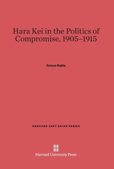 Hara Kei in the Politics of Compromise, 1905-1915